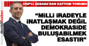 Akbaba: “Millet iradesiyle inatlaşmak değil, demokraside buluşmak esastır”