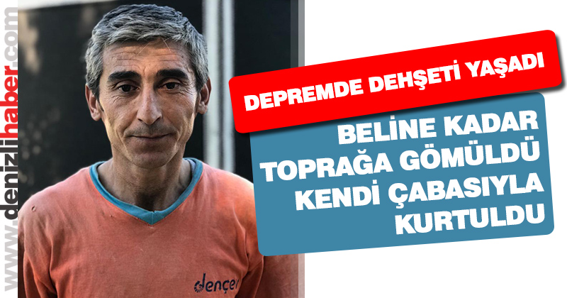Depreme kum ocağında yakalandı, beline kadar toprağa gömüldü