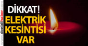 Dikkat! Bu mahallelerde elektrik kesintisi var