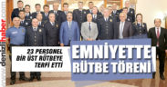 Emniyet Müdürlüğü’nde 23 personel bir üst rütbeye terfi etti