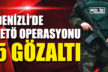 Denizli’deki FETÖ operasyonunda 5 gözaltı