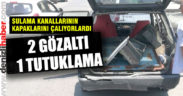 Sulama kanallarının demir kapaklarını çalıyorlardı