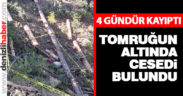 Kayıp orman işçisinin tomruk altında cesedi bulundu