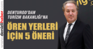 DENTUROD Ören yerleri için Turizm Bakanlığına öneride bulundu