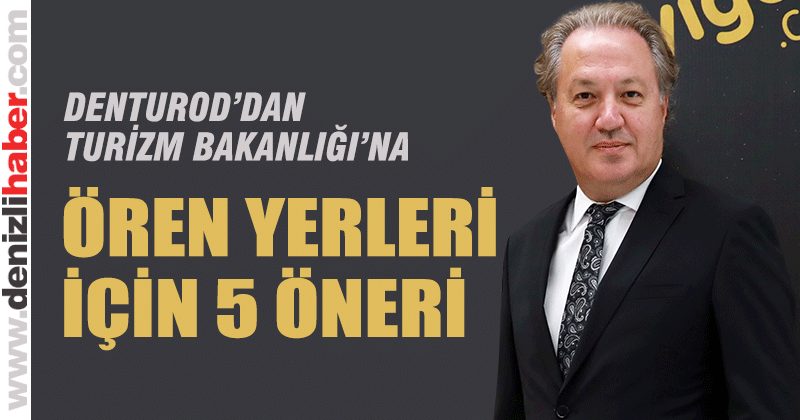 DENTUROD Ören yerleri için Turizm Bakanlığına öneride bulundu