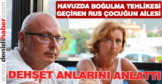 Rus çocuğun babası dehşet anlarını anlattı