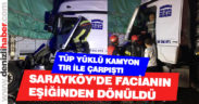 Sarayköy’de tüp yüklü kamyon TIR’la çarpıştı: 1 yaralı