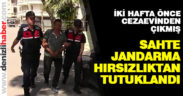 Sahte jandarma hırsızlıktan tutuklandı