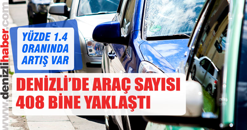 Denizli’de motorlu kara taşıtı sayısı 407 bin 784’e ulaştı