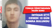 İntihar eden Türkçe öğretmeninin cesedi 10 gün sonra bulundu