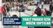 Yakıt parası için müzik yaptılar