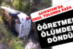 Öğretmen okul yolunda kaza yaptı, ölümden döndü