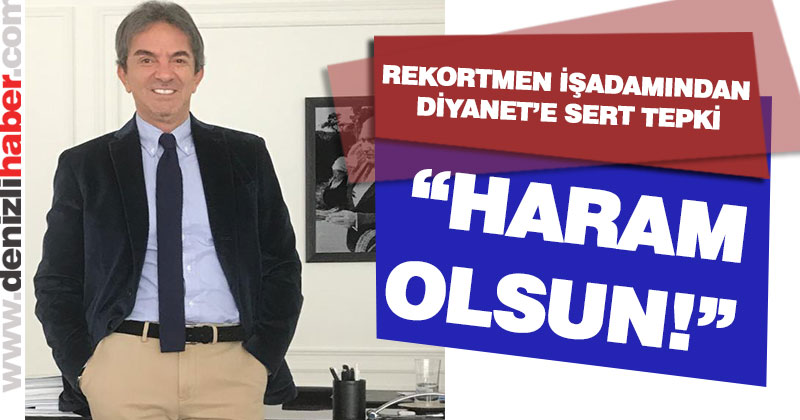 Rekortmen İşadamı Ahmet Gökşin’den Diyanet’e sert tepki