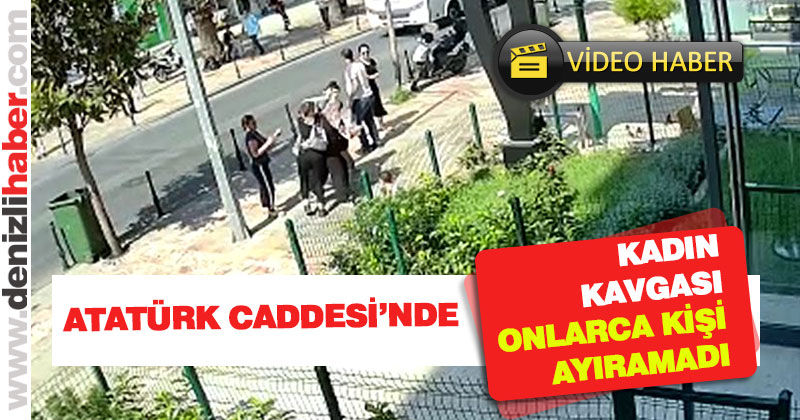 Atatürk Caddesi’nde kadın kavgası