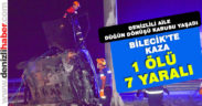 Denizlili aile düğün dönüşü kabusu yaşadı: 1 ölü 7 yaralı