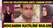 Eşinin katilinin bulunması için televizyona çıktı, yardım istedi