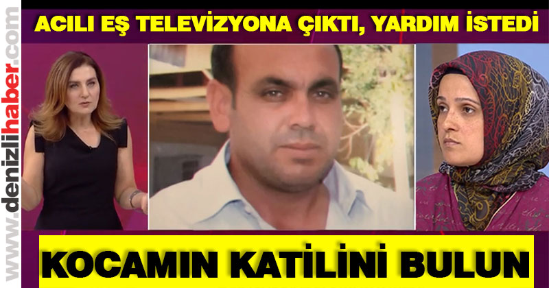 Eşinin katilinin bulunması için televizyona çıktı, yardım istedi