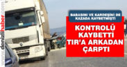 Buldan’da TIR’a arkadan çarptı, yaralandı