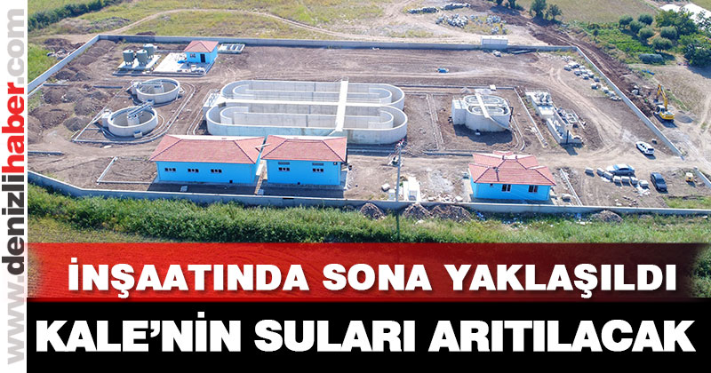 Kale Atıksu Arıtma Tesisi’nde sona yaklaşıldı