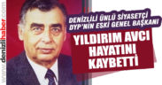 Denizlili ünlü siyasetçi Yıldırım Avcı hayatını kaybetti