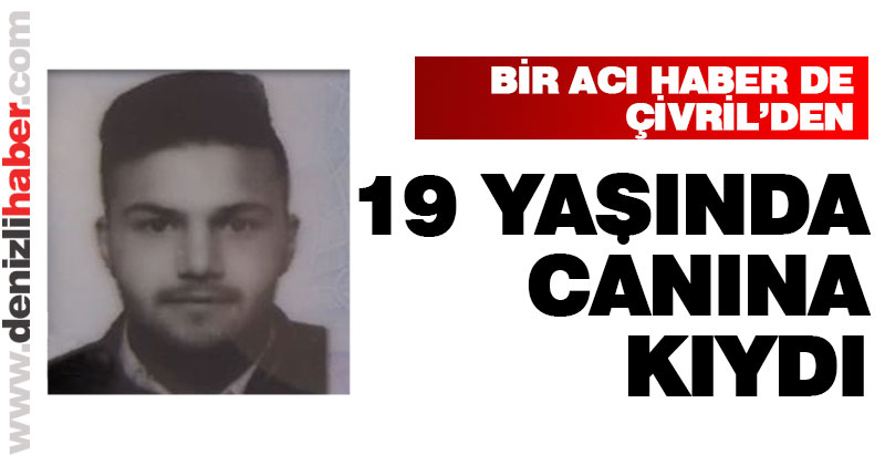 Çivril’de 19 yaşındaki genç intihar etti