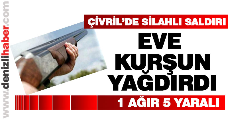 Çivril’de silahlı saldırı: 5 yaralı