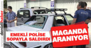 Emekli polise sopayla saldırı