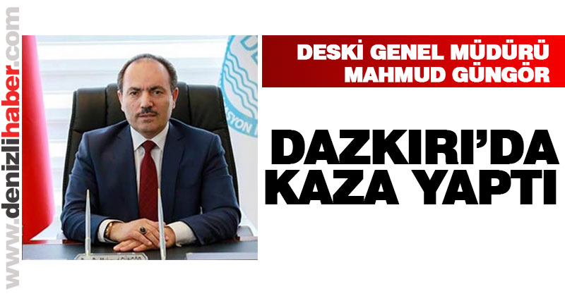 DESKİ Genel Müdürü Mahmud Güngör Dazkırı’da kaza yaptı