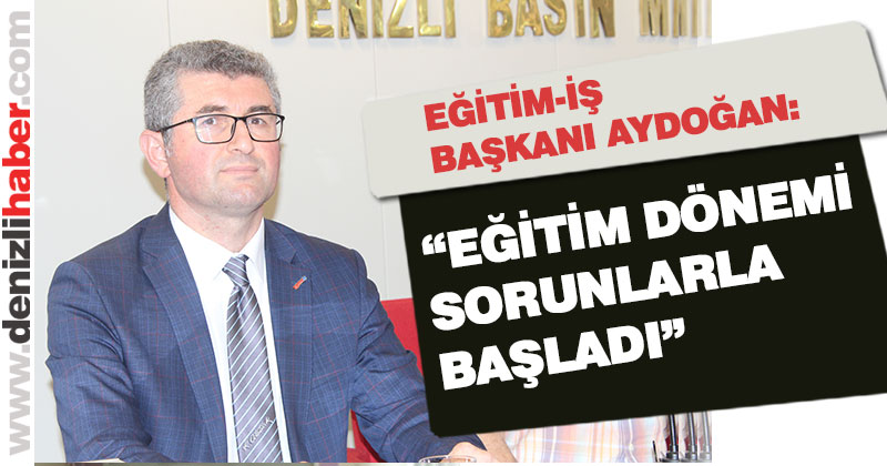 Aydoğan, “Eğitim dönemi sorunlarla başladı”