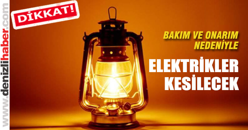 Denizli’de 10 mahallede elektrikler kesilecek