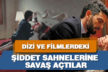 Dizi ve filmlerdeki şiddet sahnelerine savaş açtılar