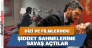 Dizi ve filmlerdeki şiddet sahnelerine savaş açtılar