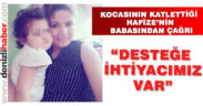 Kocası tarafından katledilen Hafize Kurban’ın babasından çağrı