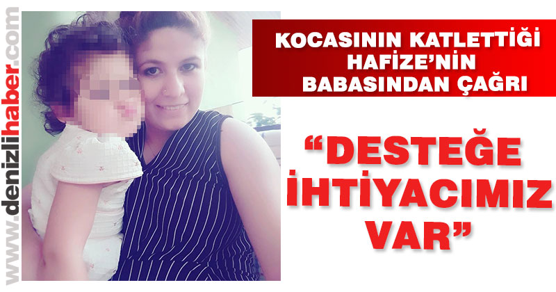 Kocası tarafından katledilen Hafize Kurban’ın babasından çağrı