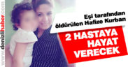 Eşi tarafından öldürülen Hafize Kurban 2 hastaya hayat verecek