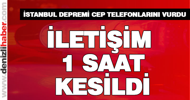 İstanbul depremi cep telefonlarını vurdu