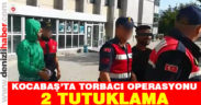 Kocabaş’ta torbacı operasyonu: 2 tutuklama