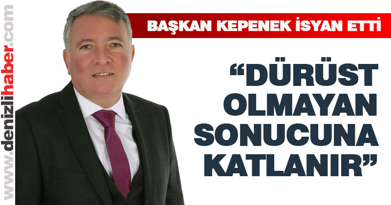 Honaz Belediye Başkanı Yüksel Kepenek isyan etti