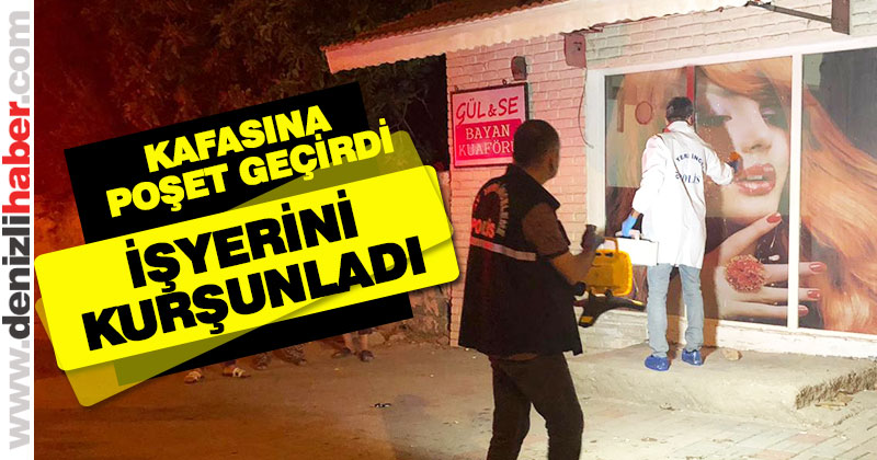 Kafasına poşet geçirdi, işyerini kurşunladı