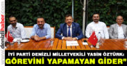 İyi Parti Denizli Milletvekili Yasin Öztürk: “Görevini yapamayan gider”