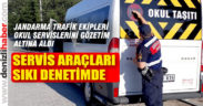 Okul servis araçları jandarmanın sıkı denetimine girdi