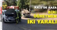 Kale’de kaza, biri öğretmen iki yaralı