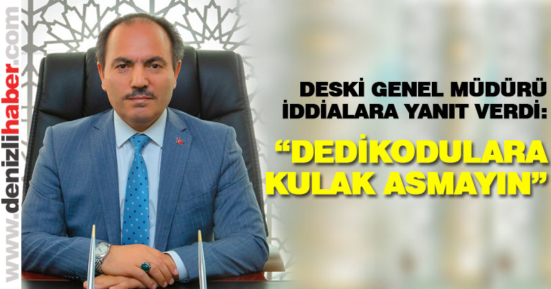 DESKİ Genel Müdürü’nden su iddialarına yanıt: “Dedikodulara kulak asmayın”