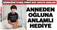 Anneden oğluna anlamlı hediye, böbreğini verdi