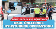 Okul önlerinde uyuşturucu operasyonu