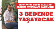 Beyin kanaması nedeniyle hayatını kaybetti, organlarıyla umut oldu