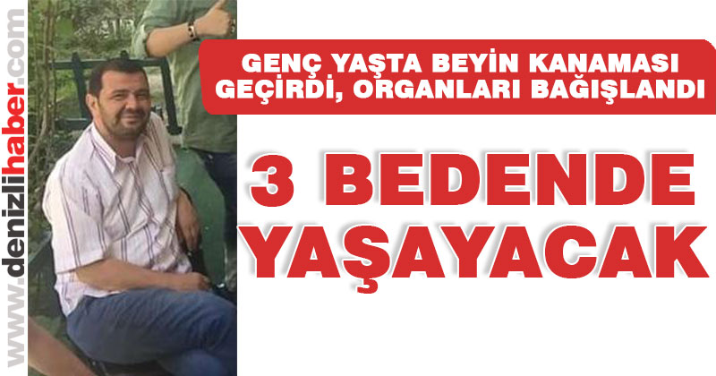 Beyin kanaması nedeniyle hayatını kaybetti, organlarıyla umut oldu