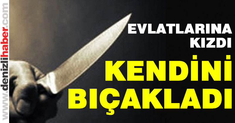 Çocuklarına kızan anne kendini bıçakladı