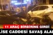11 araç birbirine girdi, Lise Caddesi savaş alanına döndü