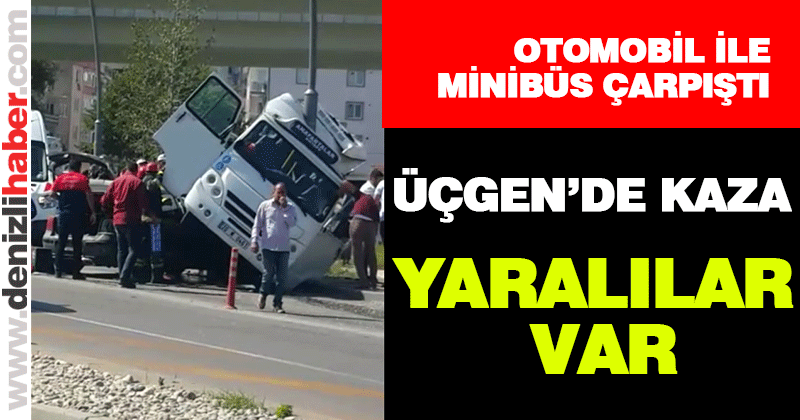 Üçgen’de kaza, yaralılar var